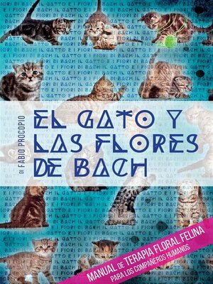 cover image of El gato y las flores de bach--Manual de terapia floral felina para los compañeros humanos